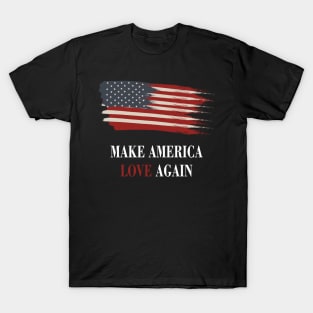 Make america love again T-Shirt